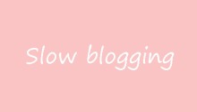 slowblogging
